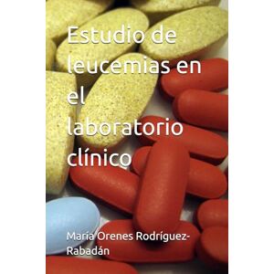Orenes Rodríguez-Rabadán, María Estudio de leucemias en el laboratorio clínico Orenes Rodríguez-Rabadán, María Estudio de leucemias en el laboratorio clínico