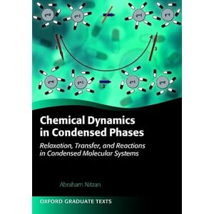 Nitzan, Abraham Chemical Dynamics in Condensed Phases: Relaxation, Transfer, And Reactions In Condensed Molecular Systems (Oxford Graduate Texts) Nitzan, Abraham Chemical Dynamics in Condensed Phases: Relaxation, Transfer, And Reactions In Condensed Molecular Systems (Oxford Graduate Texts)