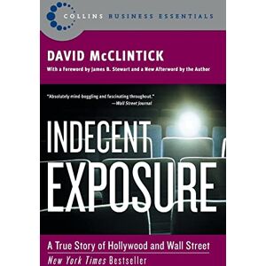 McClintick, David Indecent Exposure: A True Story of Hollywood and Wall Street (Collins Business Essentials) McClintick, David Indecent Exposure: A True Story of Hollywood and Wall Street (Collins Business Essentials)