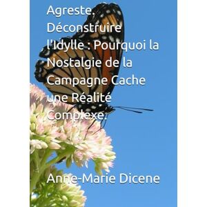 Dicene, Anne-Marie Agreste. Déconstruire l'Idylle : Pourquoi la Nostalgie de la Campagne Cache une Réalité Complexe. Dicene, Anne-Marie Agreste. Déconstruire l'Idylle : Pourquoi la Nostalgie de la Campagne Cache une Réalité Complexe.