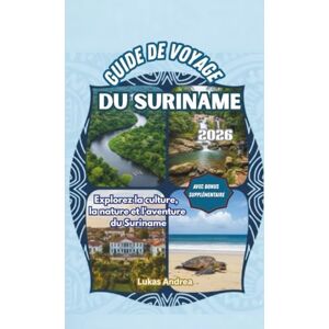 Andrea, Lukas Guide de voyage du suriname 2026: Explorez la culture, la nature et l'aventure du Suriname Andrea, Lukas Guide de voyage du suriname 2026: Explorez la culture, la nature et l'aventure du Suriname