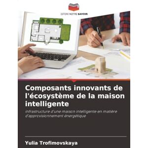 Trofimovskaya, Yulia Composants innovants de l'écosystème de la maison intelligente: infrastructure d'une maison intelligente en matière d'approvisionnement énergétique Trofimovskaya, Yulia Composants innovants de l'écosystème de la maison intelligente: infrastructure d'une maison intelligente en matière d'approvisionnement énergétique