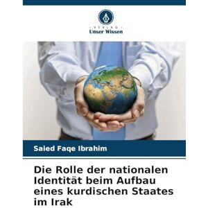 Faqe Ibrahim, Saied Die Rolle der nationalen Identität beim Aufbau eines kurdischen Staates im Irak Faqe Ibrahim, Saied Die Rolle der nationalen Identität beim Aufbau eines kurdischen Staates im Irak