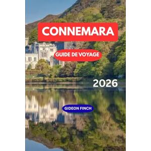 FINCH, GIDEON CONNEMARA GUIDE DE VOYAGE 2026: Explorez le Far West irlandais avec des itinéraires, des conseils locaux, des balades panoramiques, des aventures en plein air et des hébergements pour les visiteurs FINCH, GIDEON CONNEMARA GUIDE DE VOYAGE 2026: Explorez le Far West irlandais avec des itinéraires, des conseils locaux, des balades panoramiques, des aventures en plein air et des hébergements pour les visiteurs