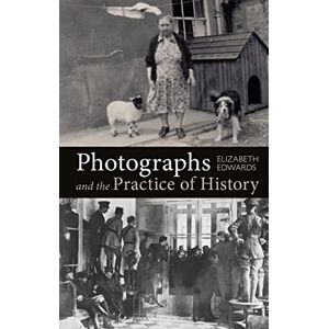 Elizabeth Edwards Photographs and the Practice of History: A Short Primer Elizabeth Edwards Photographs and the Practice of History: A Short Primer