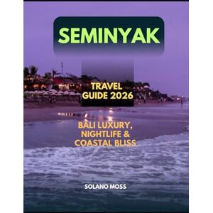 MOSS, SOLANO SEMINYAK TRAVEL GUIDE 2026: SEMINYAK TRAVEL GUIDE 2026 (The Explorer’s Companion 2025) MOSS, SOLANO SEMINYAK TRAVEL GUIDE 2026: SEMINYAK TRAVEL GUIDE 2026 (The Explorer’s Companion 2025)