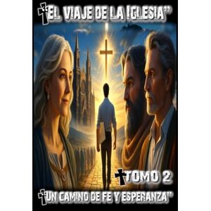 Briz, Jose “El viaje de la Iglesia: Un camino de fe y esperanza”: TOMO 2 Briz, Jose “El viaje de la Iglesia: Un camino de fe y esperanza”: TOMO 2