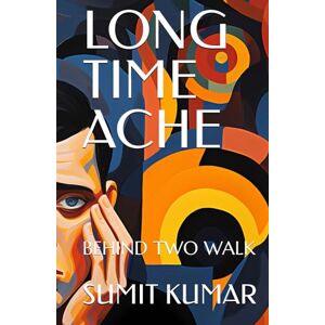 KUMAR, SUMIT LONG TIME ACHE: BEHIND TWO WALK KUMAR, SUMIT LONG TIME ACHE: BEHIND TWO WALK