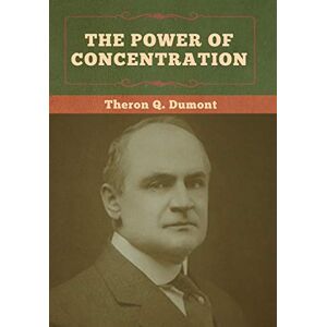 Dumont, Theron Q The Power of Concentration Dumont, Theron Q The Power of Concentration
