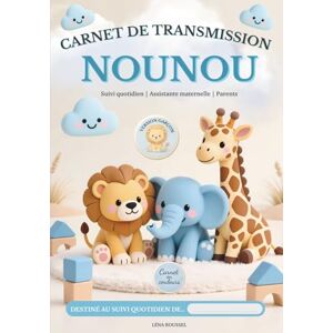 Roussel, Léna CARNET DE TRANSMISSION NOUNOU: Suivi quotidien Assistante maternelle Parents Carnet pratique en couleurs pour noter repas, siestes, activités et ... organisation du quotidien Version garçon Roussel, Léna CARNET DE TRANSMISSION NOUNOU: Suivi quotidien Assistante maternelle Parents Carnet pratique en couleurs pour noter repas, siestes, activités et ... organisation du quotidien Version garçon