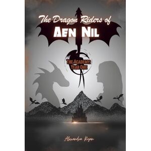 Ryan, Alexandra The Dragon Riders of Aen Nil: The Academy: Year One Ryan, Alexandra The Dragon Riders of Aen Nil: The Academy: Year One