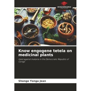 Jean, SHONGO YONGA Know engogene tetela on medicinal plants: Used against malaria in the Democratic Republic of Congo Jean, SHONGO YONGA Know engogene tetela on medicinal plants: Used against malaria in the Democratic Republic of Congo