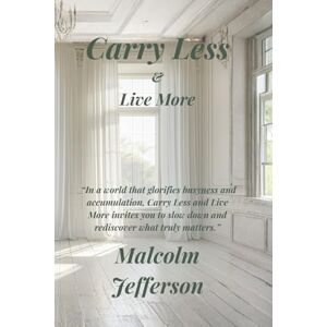 Jefferson, Malcolm Carry Less and Live More Jefferson, Malcolm Carry Less and Live More