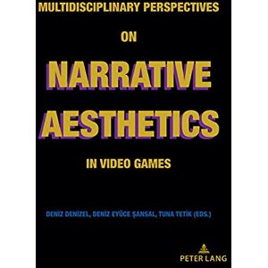 Peter Lang GmbH, Internationaler Verlag der Wissenschaften Multidisciplinary Perspectives on Narrative Aesthetics in Video Games Peter Lang GmbH, Internationaler Verlag der Wissenschaften Multidisciplinary Perspectives on Narrative Aesthetics in Video Games