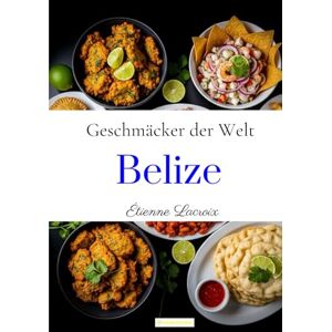 Lacroix, Étienne Geschmäcker der Welt: Belize Lacroix, Étienne Geschmäcker der Welt: Belize