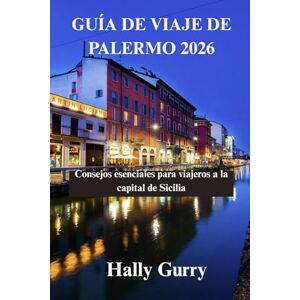 Gurry, Hally Guía de viaje de Palermo 2026: Consejos esenciales para viajeros a la capital de Sicilia Gurry, Hally Guía de viaje de Palermo 2026: Consejos esenciales para viajeros a la capital de Sicilia