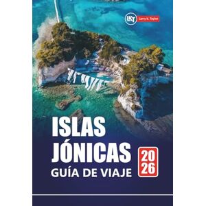 Taylor ISLAS JÓNICAS GUÍA DE VIAJE 2026: Las mejores playas, joyas ocultas, comida local e itinerarios de isla en isla para planificar vacaciones en Grecia Taylor ISLAS JÓNICAS GUÍA DE VIAJE 2026: Las mejores playas, joyas ocultas, comida local e itinerarios de isla en isla para planificar vacaciones en Grecia