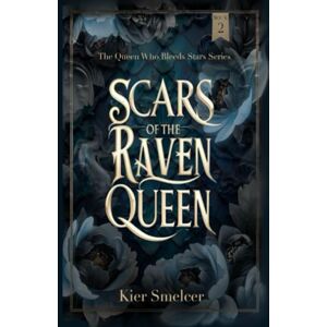Smelcer, Kier Scars of the Raven Queen: The Queen Who Bleeds Stars Series Book 2 (The Queen Who Bleeds Stars Duology) Smelcer, Kier Scars of the Raven Queen: The Queen Who Bleeds Stars Series Book 2 (The Queen Who Bleeds Stars Duology)