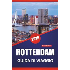 Gibson ROTTERDAM GUIDA DI VIAGGIO 2026: Scopri le principali attrazioni, la cucina locale, la cultura e le idee di itinerario nella capitale del design dei Paesi Bassi Gibson ROTTERDAM GUIDA DI VIAGGIO 2026: Scopri le principali attrazioni, la cucina locale, la cultura e le idee di itinerario nella capitale del design dei Paesi Bassi