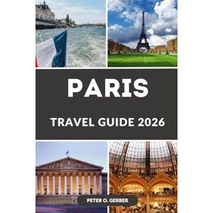 Gerber PARIS TRAVEL GUIDE 2026: Your Essential Travel Companion to Paris’s Top Attractions, Local Secrets, and 2026 Events Gerber PARIS TRAVEL GUIDE 2026: Your Essential Travel Companion to Paris’s Top Attractions, Local Secrets, and 2026 Events