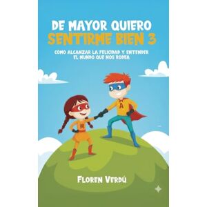 Verdú, Floren DE MAYOR QUIERO SENTIRME BIEN 3: Cómo alcanzar la felicidad y entender el mundo que nos rodea (EMOCIONES PARA NIÑOS) Verdú, Floren DE MAYOR QUIERO SENTIRME BIEN 3: Cómo alcanzar la felicidad y entender el mundo que nos rodea (EMOCIONES PARA NIÑOS)