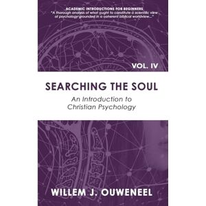 Ouweneel, Willem J Searching the Soul: An Introduction to Christian Psychology: 4 (Academic Introductions for Beginners) Ouweneel, Willem J Searching the Soul: An Introduction to Christian Psychology: 4 (Academic Introductions for Beginners)