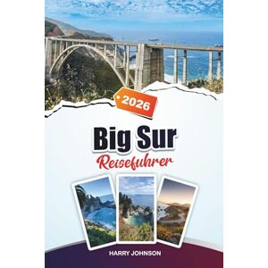 Johnson, Harry BIG SUR REISEFÜHRER 2026: Erkunden Sie historische Architektur, Spaziergänge am Flussufer und kulturelle Reichtümer im Herzen von Aragonien Johnson, Harry BIG SUR REISEFÜHRER 2026: Erkunden Sie historische Architektur, Spaziergänge am Flussufer und kulturelle Reichtümer im Herzen von Aragonien