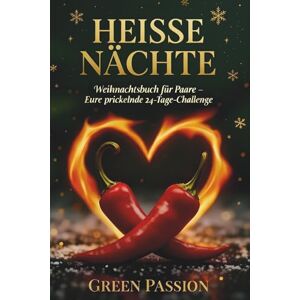 Passion, Green HEISSE NÄCHTE Weihnachtsbuch für Paare. Eure prickelnde 24-Tage Challenge: Weihnachtsgeschenke Kleinigkeiten für deinen Partner. Pärchen ... ... Paarspiele für eure Paarzeit zu Weihnachten. Passion, Green HEISSE NÄCHTE Weihnachtsbuch für Paare. Eure prickelnde 24-Tage Challenge: Weihnachtsgeschenke Kleinigkeiten für deinen Partner. Pärchen ... ... Paarspiele für eure Paarzeit zu Weihnachten.