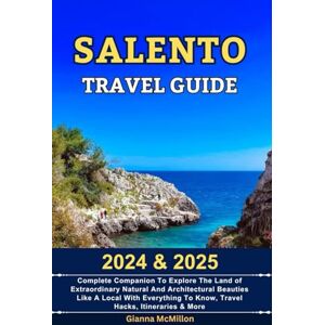McMillon, Gianna Salento Travel Guide: 2024 & 2025 Complete Companion To Explore The Land Of Extraordinary Natural And Architectural Beauties Like A Local With ... Guides To Explore Locally With Travel Hacks) McMillon, Gianna Salento Travel Guide: 2024 & 2025 Complete Companion To Explore The Land Of Extraordinary Natural And Architectural Beauties Like A Local With ... Guides To Explore Locally With Travel Hacks)