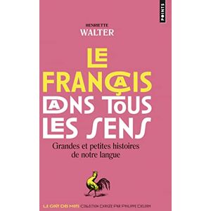 Walter, Henriette Le francais dans tous les sens (Points gouts des mots): Grandes et petites histoires de notre langue Walter, Henriette Le francais dans tous les sens (Points gouts des mots): Grandes et petites histoires de notre langue