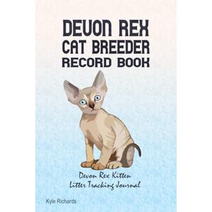 Richards, Kyle Devon Rex Cat Breeder Record Book: Devon Rex Kitten Litter Tracking Journal Richards, Kyle Devon Rex Cat Breeder Record Book: Devon Rex Kitten Litter Tracking Journal