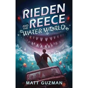 Guzman, Matt Rieden Reece and the Water World: A Middle-Grade Sci-Fi Adventure: 4 Guzman, Matt Rieden Reece and the Water World: A Middle-Grade Sci-Fi Adventure: 4