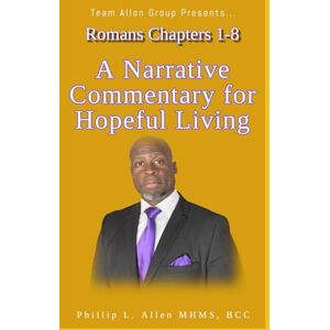 Allen, Phillip L. Romans Chapters 1-8: A Narrative for Hopeful Living Allen, Phillip L. Romans Chapters 1-8: A Narrative for Hopeful Living