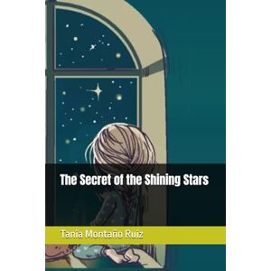 Montaño Ruiz, Tania Veronica The Secret of the Shining Stars: cuento para niños jovenes y adolecentes aprender el significado del valor Montaño Ruiz, Tania Veronica The Secret of the Shining Stars: cuento para niños jovenes y adolecentes aprender el significado del valor