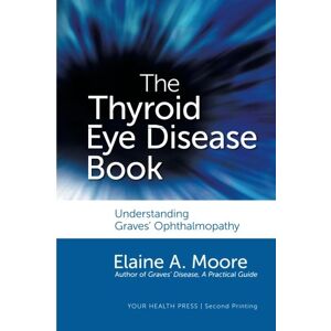 Moore, Elaine The Thyroid Eye Disease Book: Understanding Graves' Ophthalmopathy Moore, Elaine The Thyroid Eye Disease Book: Understanding Graves' Ophthalmopathy