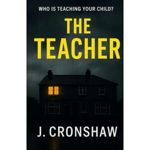 Cronshaw, J. The Teacher (Standalone Psychological Thrillers) Cronshaw, J. The Teacher (Standalone Psychological Thrillers)