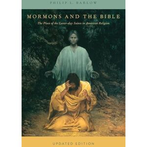 Barlow, Philip L. Mormons and the Bible: The Place Of The Latter-Day Saints In American Religion (Religion In America) Barlow, Philip L. Mormons and the Bible: The Place Of The Latter-Day Saints In American Religion (Religion In America)