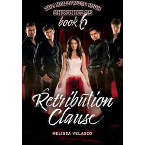 Velasco, Melissa Retribution Clause: The Hollywood High Chronicles Book 6 Velasco, Melissa Retribution Clause: The Hollywood High Chronicles Book 6