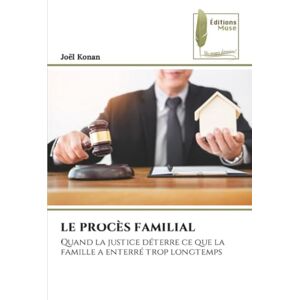 KONAN, JOEL LE PROCÈS FAMILIAL: Quand la justice déterre ce que la famille a enterré trop longtemps KONAN, JOEL LE PROCÈS FAMILIAL: Quand la justice déterre ce que la famille a enterré trop longtemps