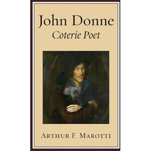 Marotti, Arthur F. John Donne, Coterie Poet Marotti, Arthur F. John Donne, Coterie Poet