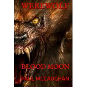 MCCAUGHAN, PAUL WEREWOLF: BLOOD MOON MCCAUGHAN, PAUL WEREWOLF: BLOOD MOON