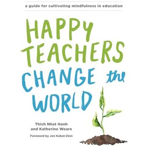 Thich Nhat Hanh A Guide for Cultivating Mindfulness in Education Thich Nhat Hanh A Guide for Cultivating Mindfulness in Education