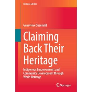 Susemihl, Geneviève Claiming Back Their Heritage: Indigenous Empowerment and Community Development through World Heritage (Heritage Studies) Susemihl, Geneviève Claiming Back Their Heritage: Indigenous Empowerment and Community Development through World Heritage (Heritage Studies)