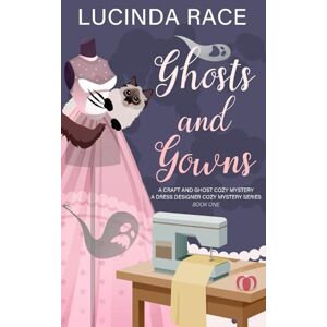 Race, Lucinda Ghosts & Gowns: A Craft and Ghost Cozy Mystery: 1 (A Dress Designer Cozy Mystery Series) Race, Lucinda Ghosts & Gowns: A Craft and Ghost Cozy Mystery: 1 (A Dress Designer Cozy Mystery Series)