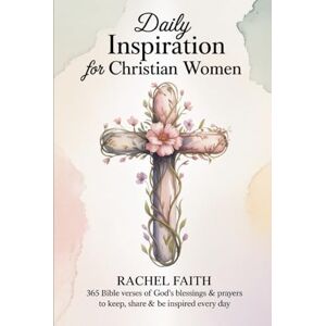 Rachel Faith Daily Inspiration for Christian Women: 365 Bible Verses of God's Blessings & Prayers to Keep, Share & Be Inspired Every Day (ESV) Rachel Faith Daily Inspiration for Christian Women: 365 Bible Verses of God's Blessings & Prayers to Keep, Share & Be Inspired Every Day (ESV)