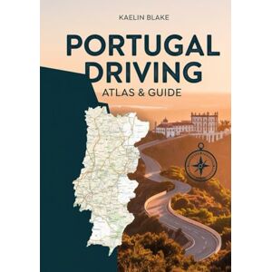 Blake, Kaelin PORTUGAL DRIVING ATLAS & GUIDE: An Authoritative Guide to Exploring Portugal by Car, Featuring Precision Road Maps, Curated Driving Routes, Notable Landmarks, and the Latest Travel Information Blake, Kaelin PORTUGAL DRIVING ATLAS & GUIDE: An Authoritative Guide to Exploring Portugal by Car, Featuring Precision Road Maps, Curated Driving Routes, Notable Landmarks, and the Latest Travel Information