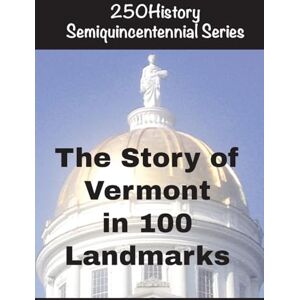 Gelbert, Doug The Story of Vermont In 100 Buildings Gelbert, Doug The Story of Vermont In 100 Buildings