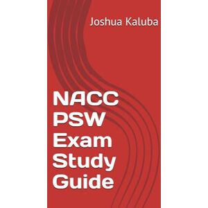 Kaluba, Joshua NACC PSW Exam Study Guide Kaluba, Joshua NACC PSW Exam Study Guide