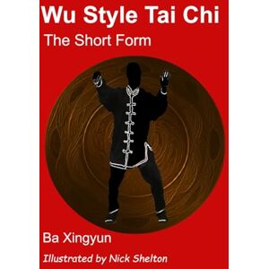 Ba, Xingyun Wu Style Tai Chi The Short Form Ba, Xingyun Wu Style Tai Chi The Short Form