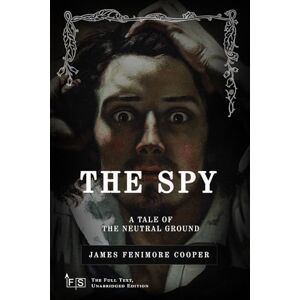 Cooper, James Fenimore The Spy: Classic Edition Republished by North Publishers Cooper, James Fenimore The Spy: Classic Edition Republished by North Publishers
